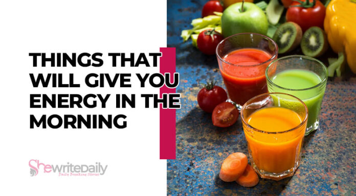 Things That Will Give You Energy in the Morning