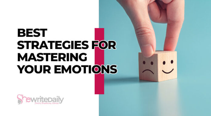 Best Strategies For Mastering Your Emotions