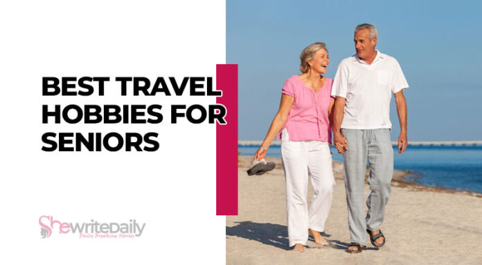 Best Travel Hobbies For Seniors