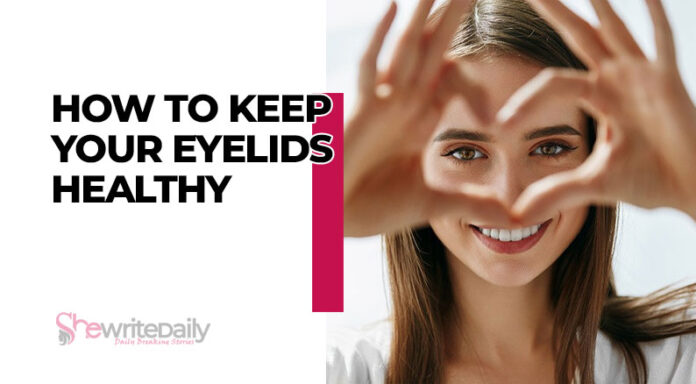 How to Keep Your Eyelids Healthy