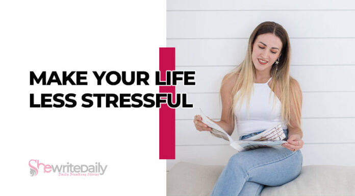 Simple Ways to Make Your Life Less Stressful
