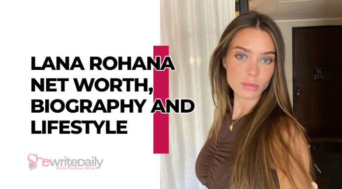 Lana Rohana Net Worth, Biography and Lifestyle