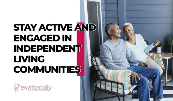 How to Stay Active and Engaged in Independent Living Communities